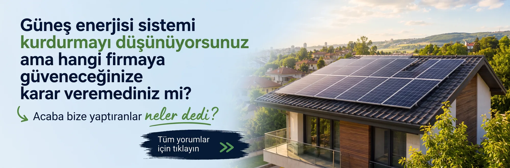 Güneş enerjisi sistemi kurdurmayı düşünüyorsunuz ama hangi firmaya güveneceğinize karar veremediniz mi? Bize yaptıranların yorumları için tıklayın.